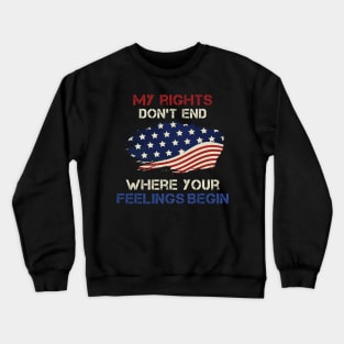 My rights don't end where your feelings begin Crewneck Sweatshirt